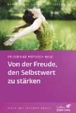  - Selbstzuwendung, Selbstakzeptanz, Selbstvertrauen. Psychotherapeutische Interventionen zum Aufbau von Selbstwertgefühl (Leben Lernen 163)