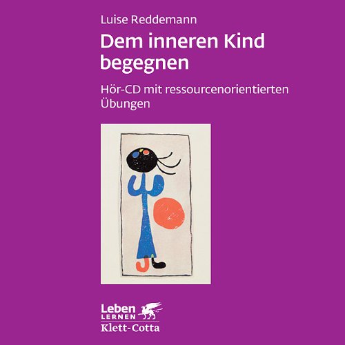  - Dem inneren Kind begegnen. Hör-CD mit ressourcenorientierten Übungen