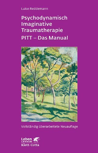  - Psychodynamisch Imaginative Traumatherapie PITT - Das Manual: Ein resilienzorientierter Ansatz in der Psychotraumatologie