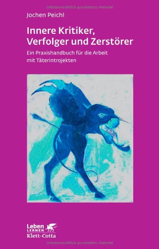  - Innere Kritiker, Verfolger und Zerstörer: Ein Praxishandbuch für die Arbeit mit Täterintrojekten