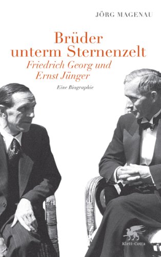  - Brüder unterm Sternenzelt - Friedrich Georg und Ernst Jünger: Eine Biographie