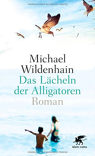 Wildenhain, Michael - Das Lächeln der Alligatoren: Roman