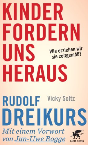  - Kinder fordern uns heraus: Wie erziehen wir sie zeitgemäß?