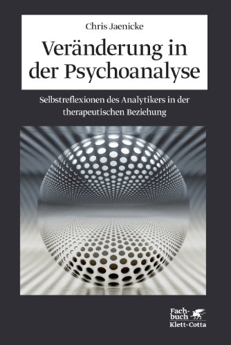  - Veränderung in der Psychoanalyse: Selbstreflexionen des Analytikers in der therapeutischen Beziehung