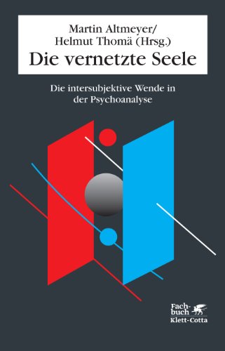  - Die vernetzte Seele: Die intersubjektive Wende in der Psychoanalyse