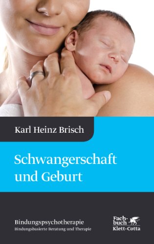  - Schwangerschaft und Geburt: Bindungspsychotherapie - Bindungsbasierte Beratung und Therapie