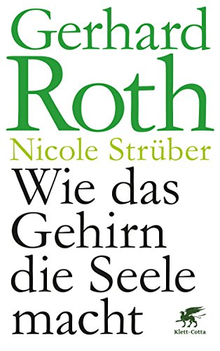 Roth, Gerhard / Strüber, Nicole - Wie das Gehirn die Seele macht