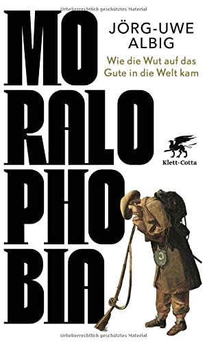 Albig, Jörg-Uwe - Moralophobia - Wie die Wut auf das Gute in die Welt kam