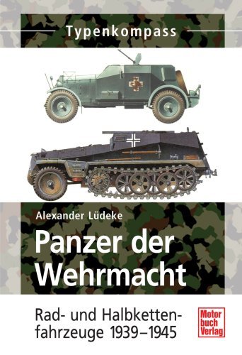  - Panzer der Wehrmacht   Band 2: Rad- und Halbkettenfahrzeuge 1939-1945 (Typenkompass)