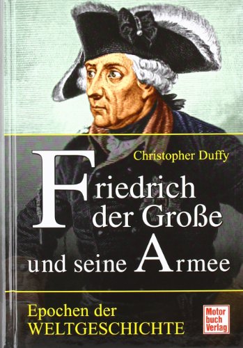  - Friedrich der Große und seine Armee: Epochen der Weltgeschichte