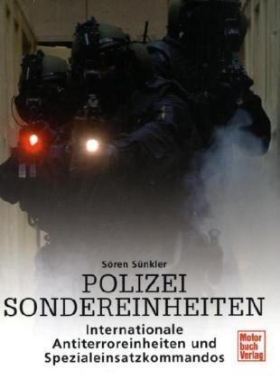  - Polizei Sondereinheiten: Internationale Anti-Terroreinheiten und Spezialeinsatzkommandos