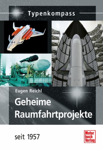  - Geheime Raumfahrtprojekte: seit 1957 (Typenkompass)