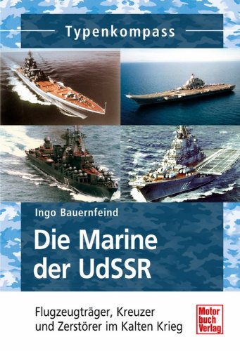  - Die Marine der UdSSR: Flugzeugträger, Kreuzer und Zerstörer im Kalten Krieg (Typenkompass)