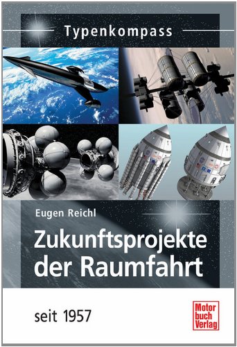  - Zukunftsprojekte der Raumfahrt: seit 1957 (Typenkompass)