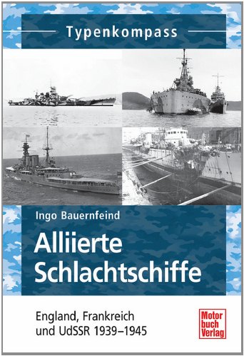  - Alliierte Schlachtschiffe: England, Frankreich und UdSSR  1939-1945 (Typenkompass)