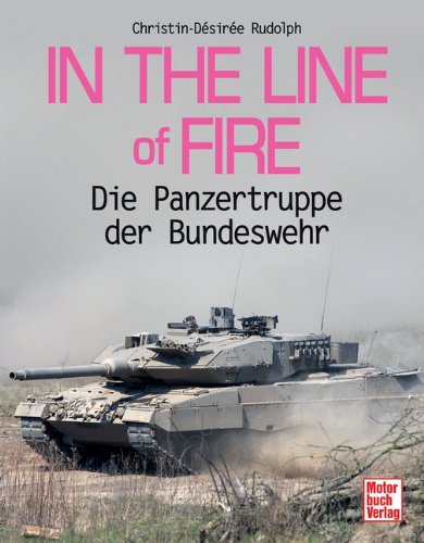  - In the Line of Fire: Die Panzertruppe der Bundeswehr