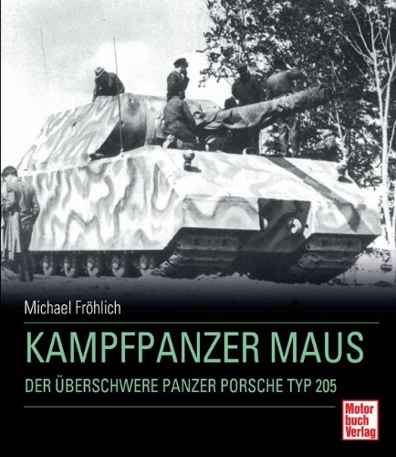  - Kampfpanzer Maus: Der überschwere Panzer Porsche Typ 205