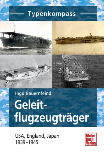  - Geleitflugzugträger: USA, England, Japan 1939-1945 (Typenkompass)