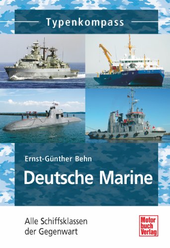  - Deutsche Marine: Alle Schiffsklassen der Gegenwart: (Typenkompass)