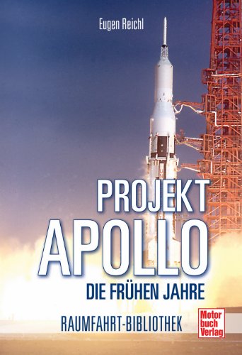  - Projekt   »Apollo«: Die frühen Jahre: (Raumfahrt-Bibliothek)