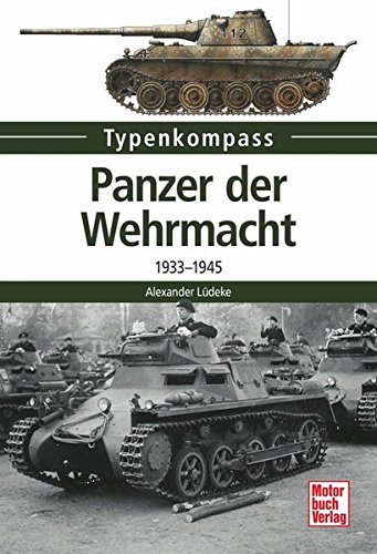  - Panzer der Wehrmacht: 1933-1945 (Typenkompass)