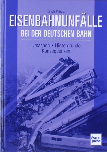  - Eisenbahnunfälle bei der Deutschen Bahn: Ursachen - Hintergründe - Konsequenzen