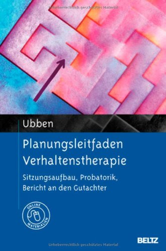  - Planungsleitfaden Verhaltenstherapie: Sitzungsaufbau, Probatorik, Bericht an den Gutachter. Mit Online-Materialien