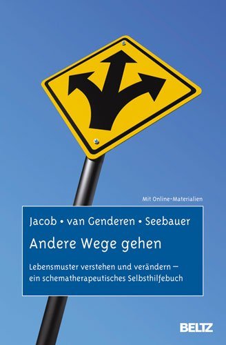  - Andere Wege gehen: Lebensmuster verstehen und verändern - ein schematherapeutisches Selbsthilfebuch