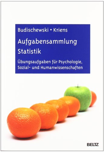  - Aufgabensammlung Statistik: Übungsaufgaben für Psychologie, Sozial- und Humanwissenschaften