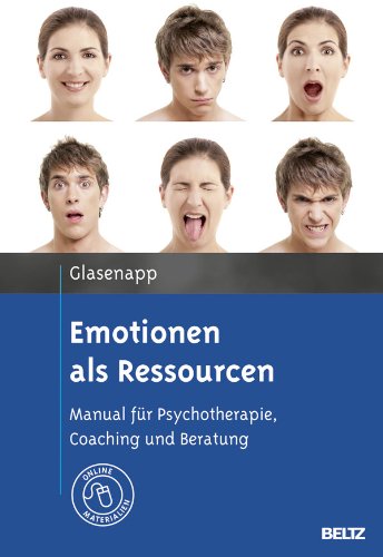  - Emotionen als Ressourcen: Manual für Psychotherapie, Coaching und Beratung. Mit Online-Materialien