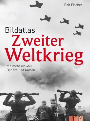  - Bildatlas Zweiter Weltkrieg. Mit mehr als 450 Bildern und Karten