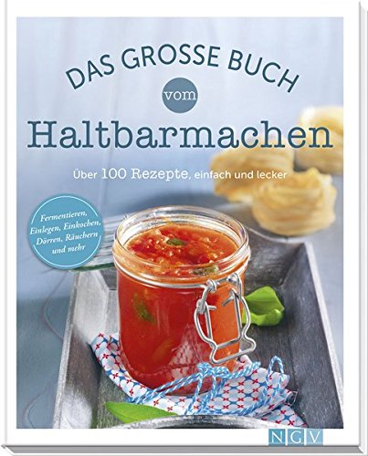  - Das große Buch vom Haltbarmachen: Über 100 Rezepte, einfach und lecker