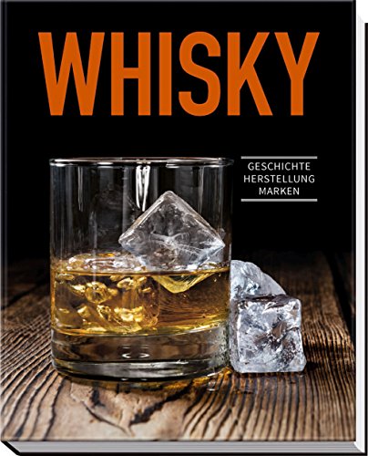  - Whisky: Geschichte, Herstellung, Marken