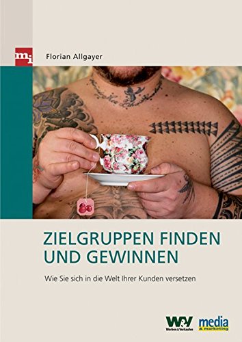 Allgayaer, Florian - Zielgruppen finden und gewinnen. Wie Sie sich in die Welt Ihrer Kunden versetzen