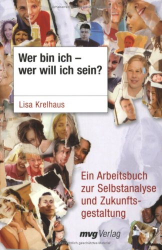  - Wer bin ich - wer will ich sein? Ein Arbeitsbuch zur Selbstanalyse und Zukunftsgestaltung