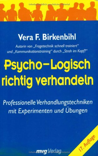  - Psycho-Logisch richtig verhandeln: Professionelle Verhandlungstechniken mit Experimenten und Übungen