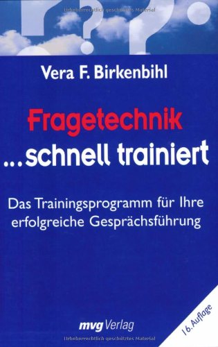  - Fragetechnik schnell trainiert: Das Trainingsprogramm für Ihre erfolgreiche Gesprächsführung