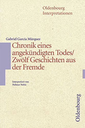  - Oldenbourg Interpretationen: Chronik eines angekündigten Todes / Geschichten aus der Fremde: Band 102