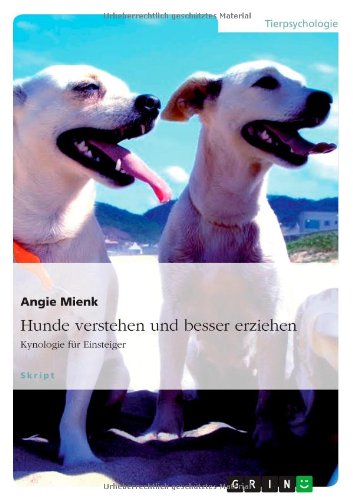  - Hunde verstehen und besser erziehen: Kynologie für Einsteiger