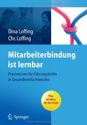  - Mitarbeiterbindung ist lernbar: Praxiswissen für Führungskräfte in Gesundheitsfachberufen