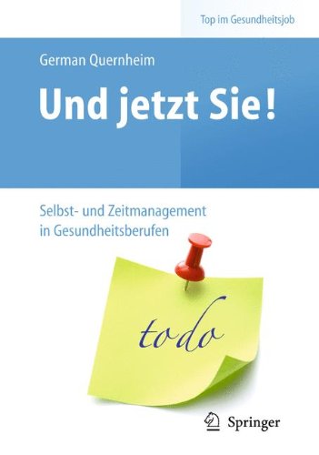  - Und jetzt Sie! - Selbst- und Zeitmanagement in Gesundheitsberufen (Top im Gesundheitsjob)