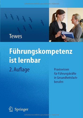  - Führungskompetenz ist lernbar: Praxiswissen für Führungskräfte in Gesundheitsfachberufen