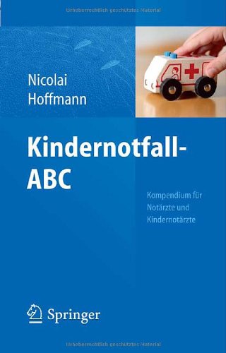  - Kindernotfall-ABC: Kompendium für Notärzte und Kindernotärzte