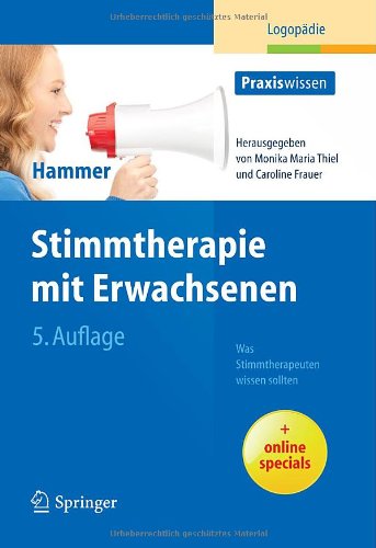  - Stimmtherapie mit Erwachsenen: Was Stimmtherapeuten wissen sollten (Praxiswissen Logopädie)