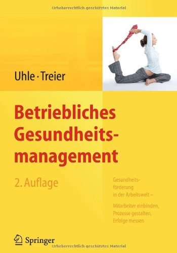  - Betriebliches Gesundheitsmanagement: Gesundheitsförderung in der Arbeitswelt - Mitarbeiter einbinden, Prozesse gestalten, Erfolge messen: ... Erfolge messen.