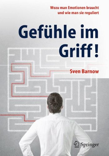  - Gefühle im Griff!: Wozu man Emotionen braucht und wie man sie reguliert