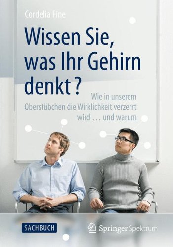  - Wissen Sie, was Ihr Gehirn denkt?: Wie in unserem Oberstübchen die Wirklichkeit verzerrt wird ... und warum