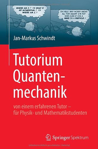  - Tutorium Quantenmechanik: von einem erfahrenen Tutor - für Physik- und Mathematikstudenten