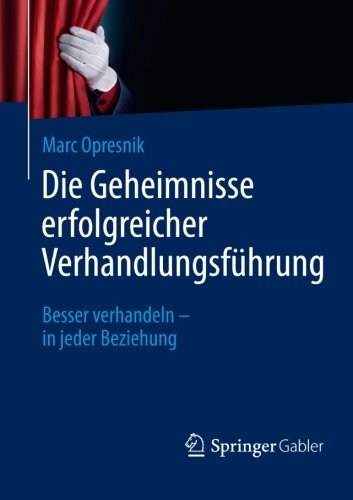  - Die Geheimnisse erfolgreicher Verhandlungsführung: Besser verhandeln - in jeder Beziehung (German Edition)