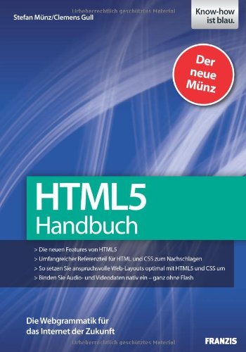  - HTML 5 Handbuch - Die neuen Features von HTML5, umfangreicher Referenzteil für HTML und CSS zum Nachschlagen, anspruchsvolle Web-Layouts umsetzen, Audio- und Videodaten ohne Flash einbinden